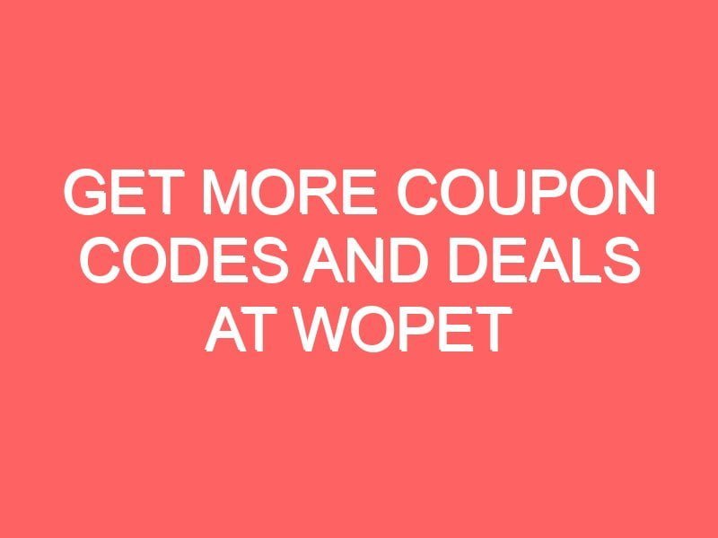 Get More Coupon Codes And Deals At WOPET