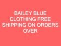 Bailey Blue Clothing Free Shipping On Orders Over $50